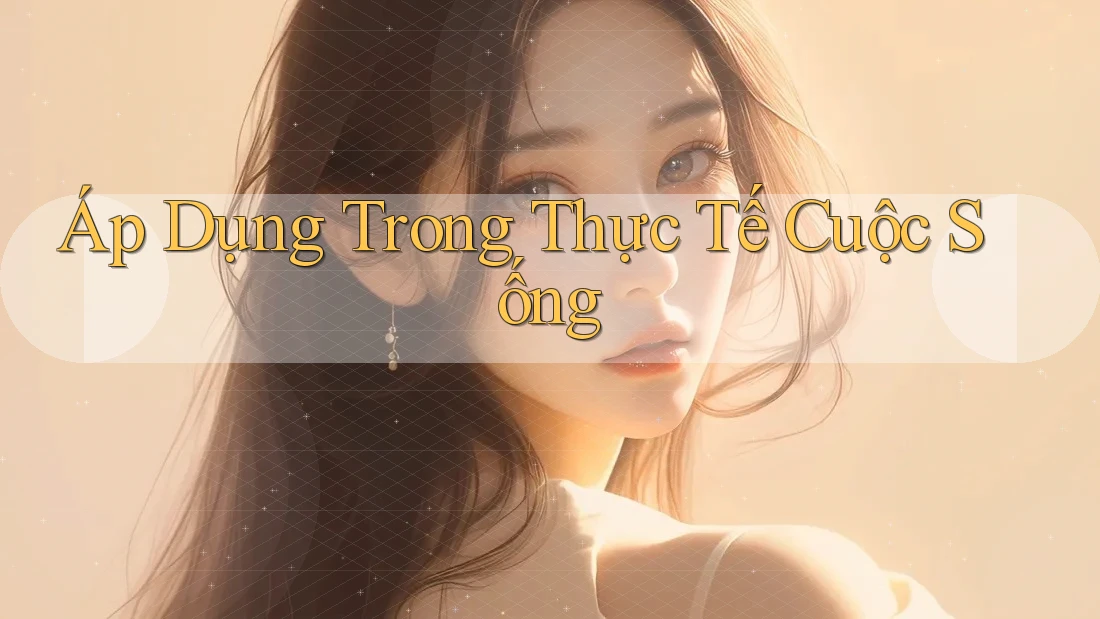 Áp Dụng Trong Thực Tế Cuộc Sống Áp Dụng Trong Thực Tế Cuộc Sống