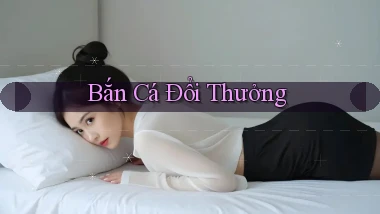 Bắn cá Đổi thưởng