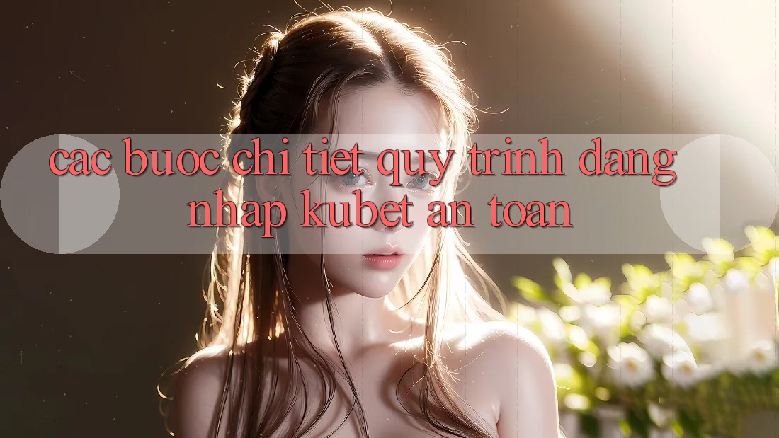 Các bước chi tiết quy trình đăng nhập Kubet an toàn