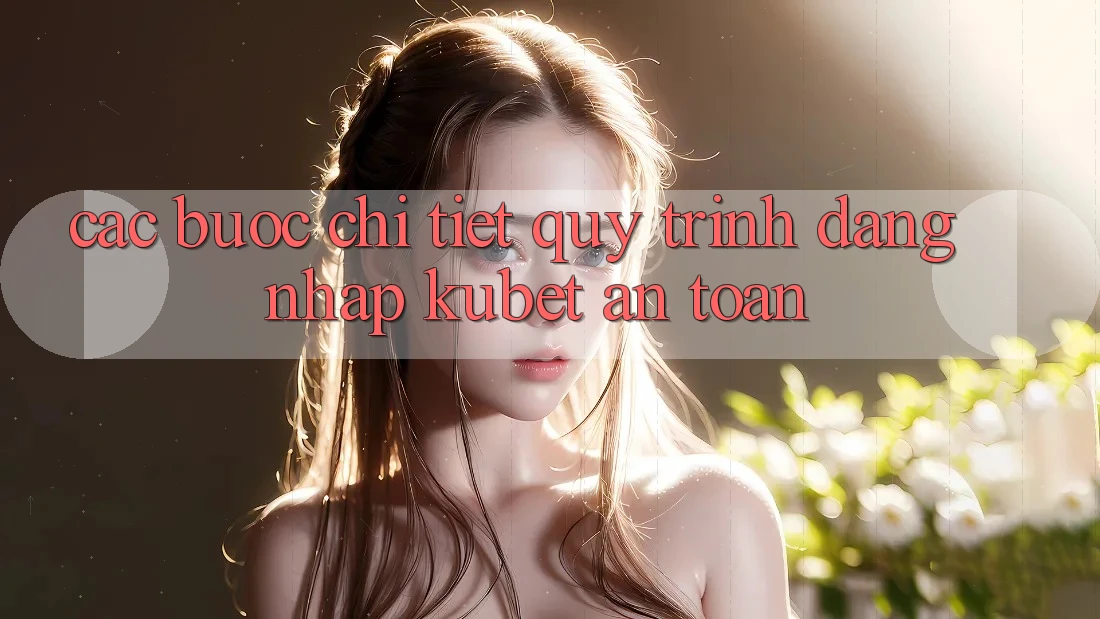 Các bước chi tiết quy trình đăng nhập Kubet an toàn Các bước chi tiết quy trình đăng nhập Kubet an toàn