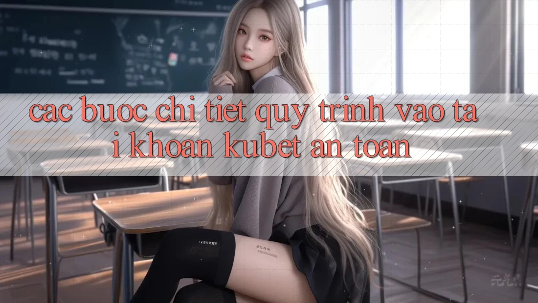 Các bước chi tiết quy trình vào tài khoản Kubet an toàn Các bước chi tiết quy trình vào tài khoản Kubet an toàn