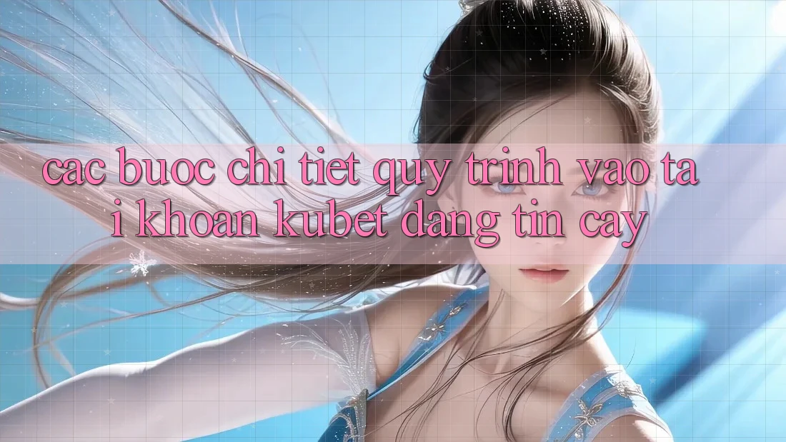 Các bước chi tiết quy trình vào tài khoản Kubet đáng tin cậy
