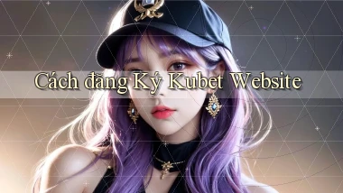 cách đăng ký kubet website