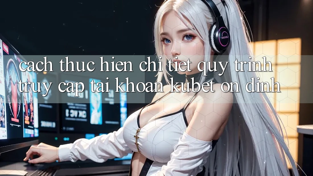 Cách thực hiện chi tiết quy trình truy cập tài khoản Kubet ổn định Cách thực hiện chi tiết quy trình truy cập tài khoản Kubet ổn định