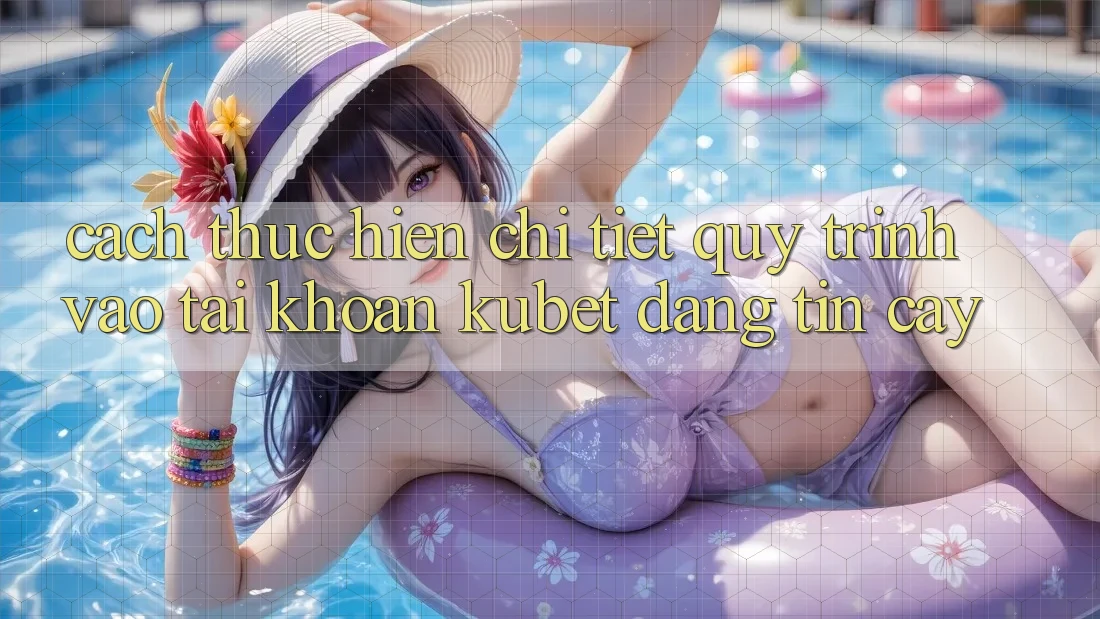 Cách thực hiện chi tiết quy trình vào tài khoản Kubet đáng tin cậy Cách thực hiện chi tiết quy trình vào tài khoản Kubet đáng tin cậy