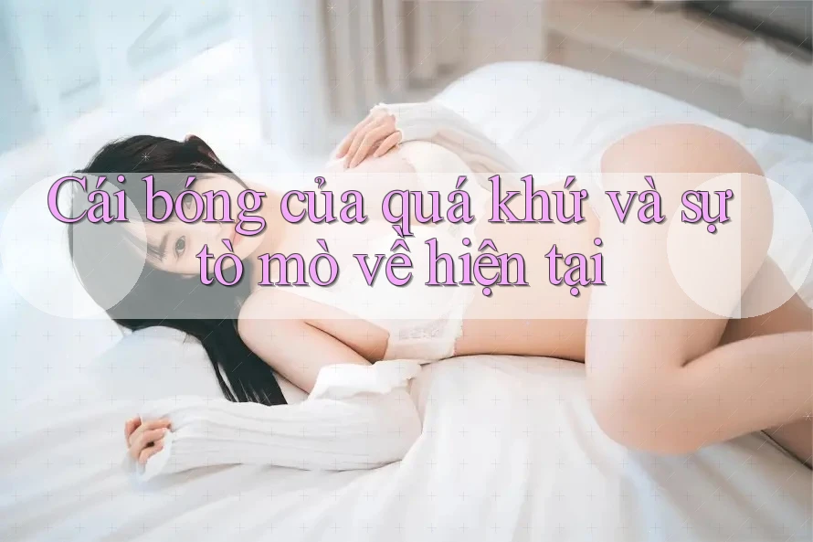 Cái bóng của quá khứ và sự tò mò về hiện tại