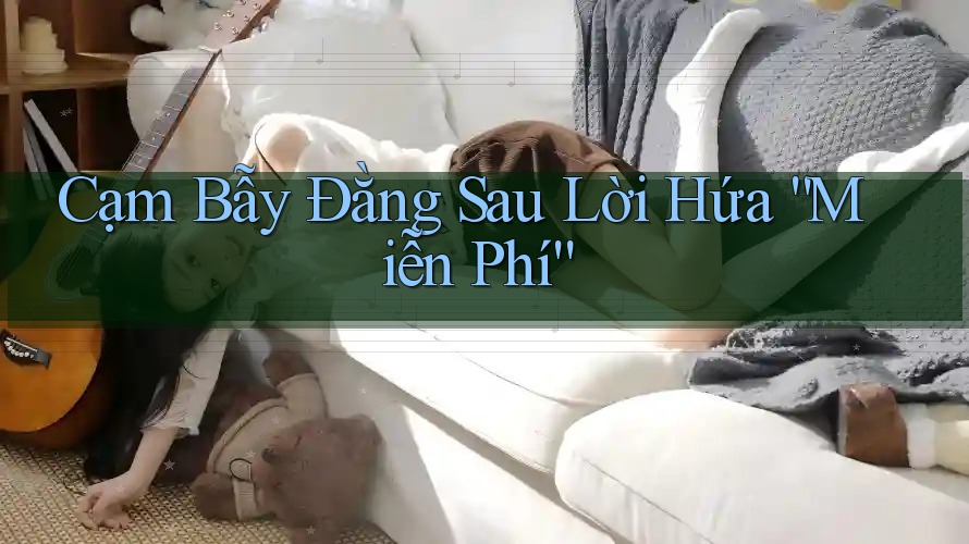 Cạm Bẫy Đằng Sau Lời Hứa “Miễn Phí” Cạm Bẫy Đằng Sau Lời Hứa “Miễn Phí”