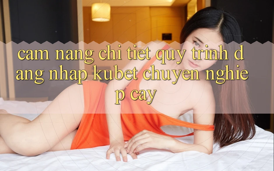 Cẩm nang chi tiết quy trình đăng nhập Kubet chuyên nghiệp cậy Cẩm nang chi tiết quy trình đăng nhập Kubet chuyên nghiệp cậy