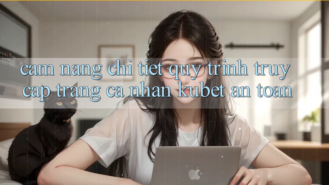 Cẩm nang chi tiết quy trình truy cập trang cá nhân Kubet an toàn Cẩm nang chi tiết quy trình truy cập trang cá nhân Kubet an toàn