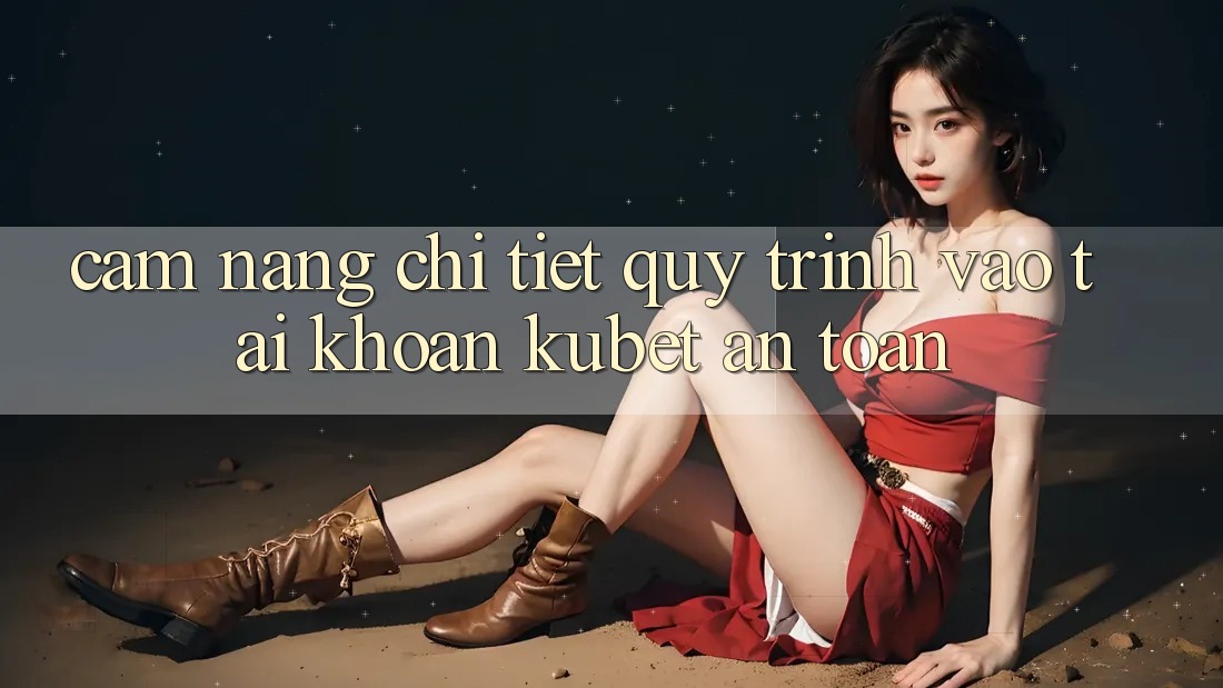 Cẩm nang chi tiết quy trình vào tài khoản Kubet an toàn Cẩm nang chi tiết quy trình vào tài khoản Kubet an toàn