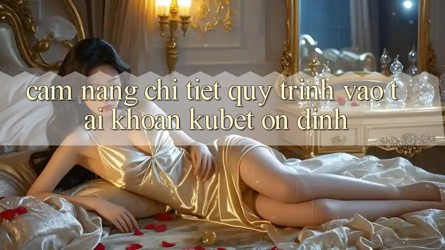 Cẩm nang chi tiết quy trình vào tài khoản Kubet ổn định Cẩm nang chi tiết quy trình vào tài khoản Kubet ổn định