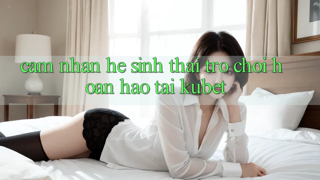 Cảm nhận hệ sinh thái trò chơi hoàn hảo tại Kubet