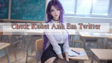 check kubet anh em twitter
