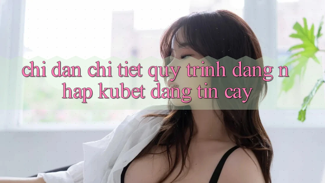 Chỉ dẫn chi tiết quy trình đăng nhập Kubet đáng tin cậy Chỉ dẫn chi tiết quy trình đăng nhập Kubet đáng tin cậy