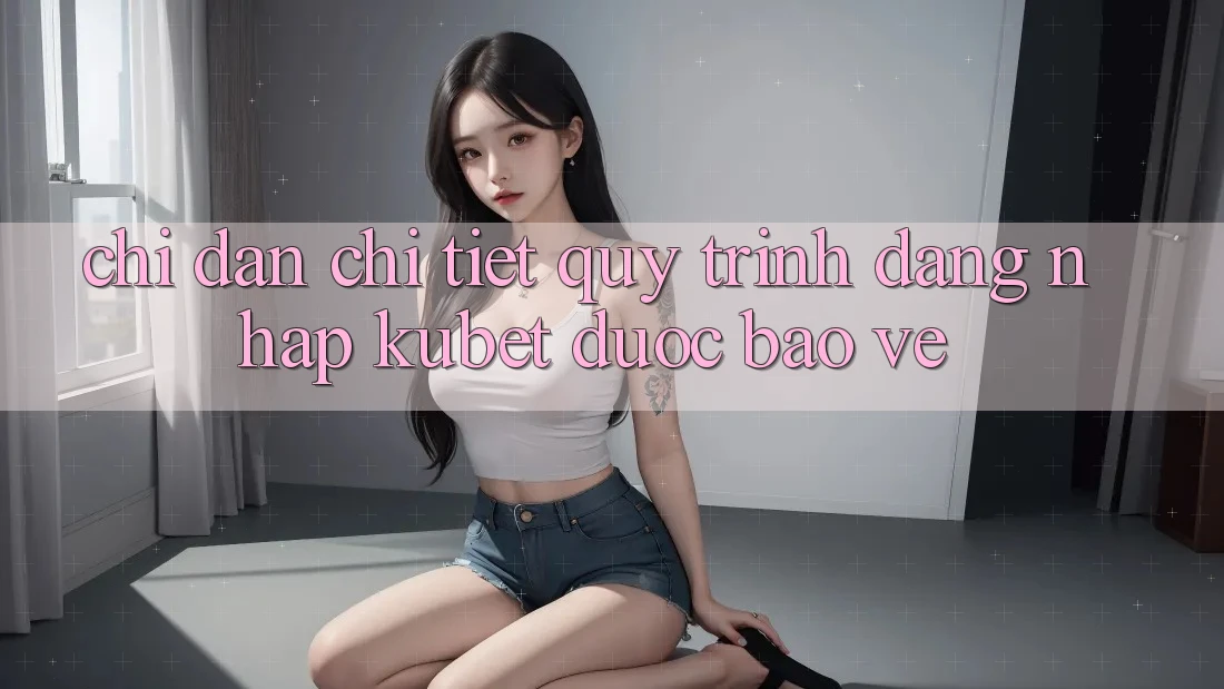 Chỉ dẫn chi tiết quy trình đăng nhập Kubet được bảo vệ