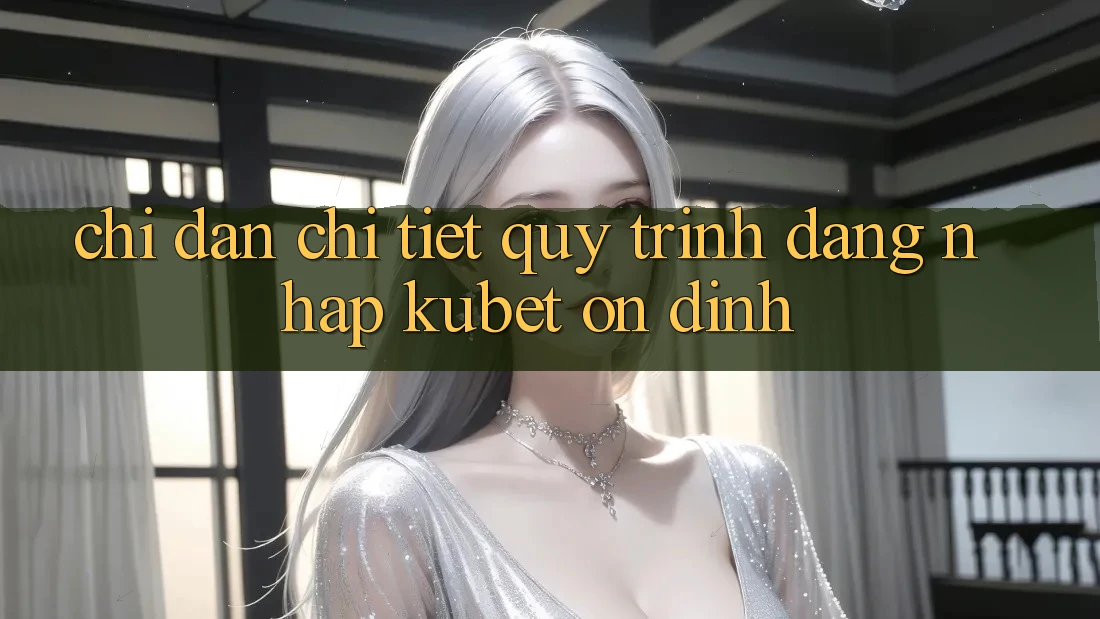 Chỉ dẫn chi tiết quy trình đăng nhập Kubet ổn định
