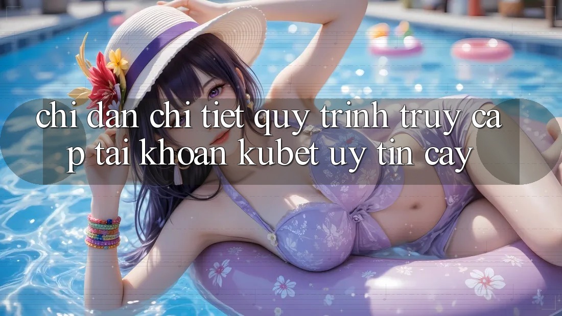 Chỉ dẫn chi tiết quy trình truy cập tài khoản Kubet uy tín cậy Chỉ dẫn chi tiết quy trình truy cập tài khoản Kubet uy tín cậy