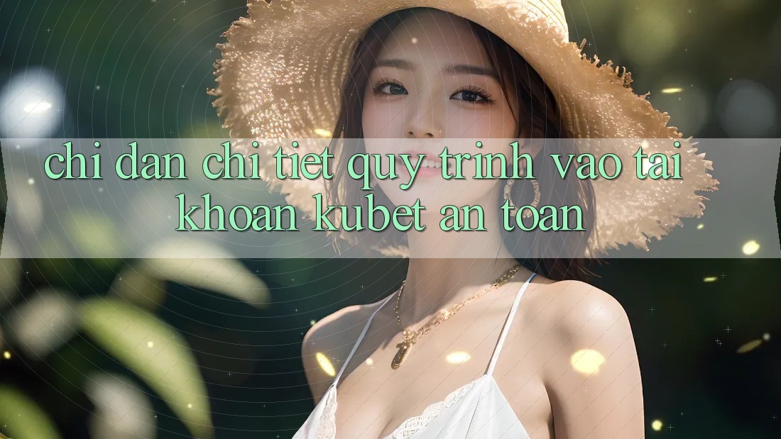 Chỉ dẫn chi tiết quy trình vào tài khoản Kubet an toàn Chỉ dẫn chi tiết quy trình vào tài khoản Kubet an toàn