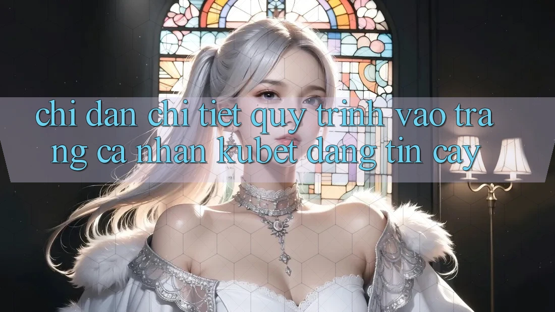 Chỉ dẫn chi tiết quy trình vào trang cá nhân Kubet đáng tin cậy Chỉ dẫn chi tiết quy trình vào trang cá nhân Kubet đáng tin cậy