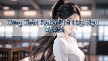 công thức kubet phù hợp người mới