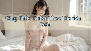 công thức kubet thao tác đơn giản