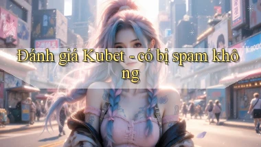 Đánh giá Kubet   có bị spam không