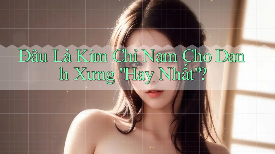 Đâu Là Kim Chỉ Nam Cho Danh Xưng “Hay Nhất”?