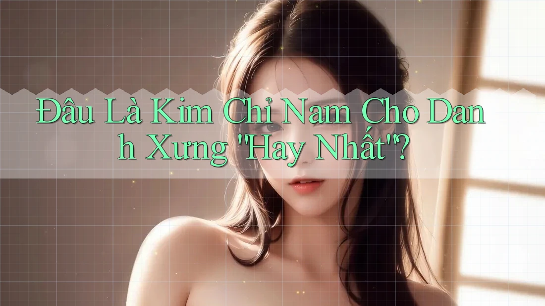 Đâu Là Kim Chỉ Nam Cho Danh Xưng “Hay Nhất”? Đâu Là Kim Chỉ Nam Cho Danh Xưng “Hay Nhất”?