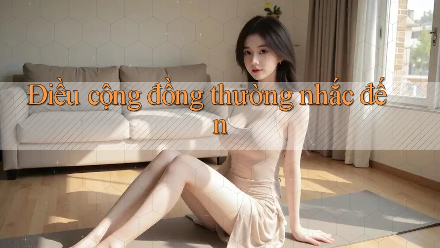 Điều cộng đồng thường nhắc đến Điều cộng đồng thường nhắc đến