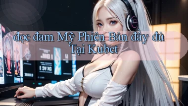 đọc đam mỹ phiên bản đầy đủ tại kubet