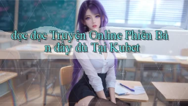 đọc đọc truyện online phiên bản đầy đủ tại kubet