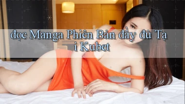 đọc manga phiên bản đầy đủ tại kubet