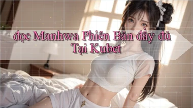 đọc manhwa phiên bản đầy đủ tại kubet