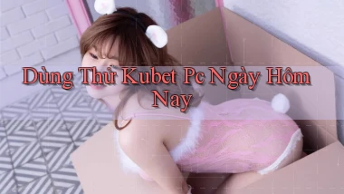 dùng thử kubet pc ngày hôm nay