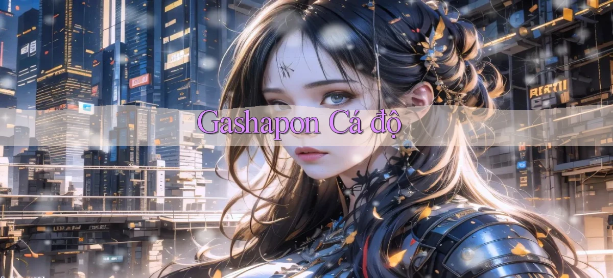 Gashapon Cá độ