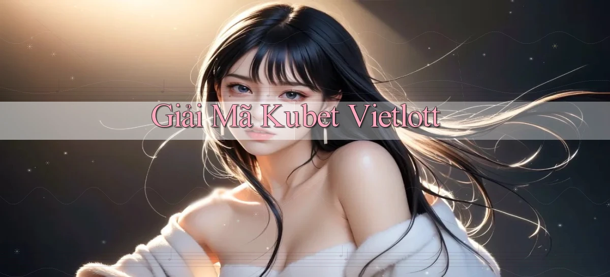 giải mã kubet vietlott