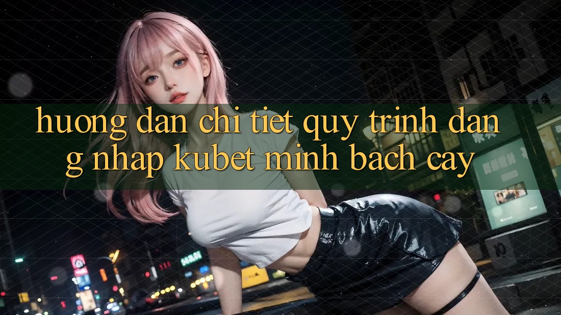 Hướng dẫn chi tiết quy trình đăng nhập Kubet minh bạch cậy Hướng dẫn chi tiết quy trình đăng nhập Kubet minh bạch cậy