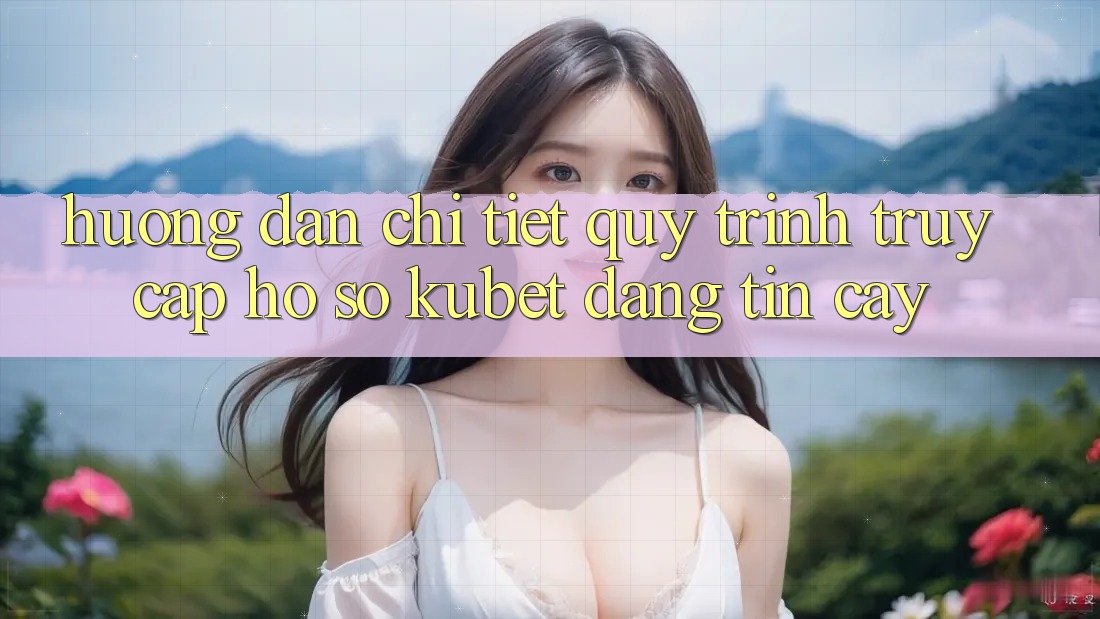 Hướng dẫn chi tiết quy trình truy cập hồ sơ Kubet đáng tin cậy
