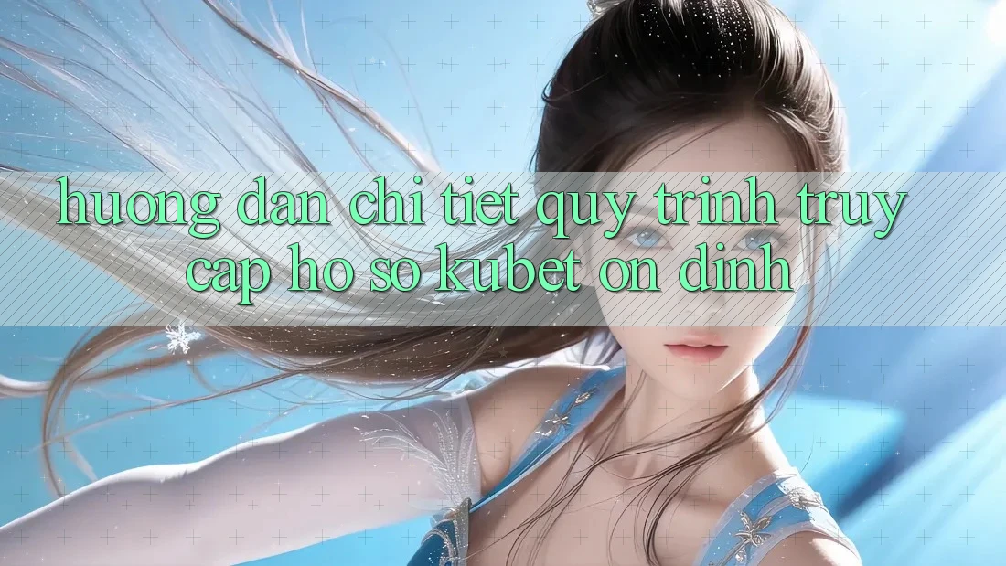 Hướng dẫn chi tiết quy trình truy cập hồ sơ Kubet ổn định Hướng dẫn chi tiết quy trình truy cập hồ sơ Kubet ổn định