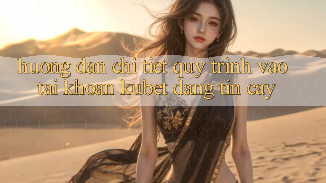 Hướng dẫn chi tiết quy trình vào tài khoản Kubet đáng tin cậy Hướng dẫn chi tiết quy trình vào tài khoản Kubet đáng tin cậy