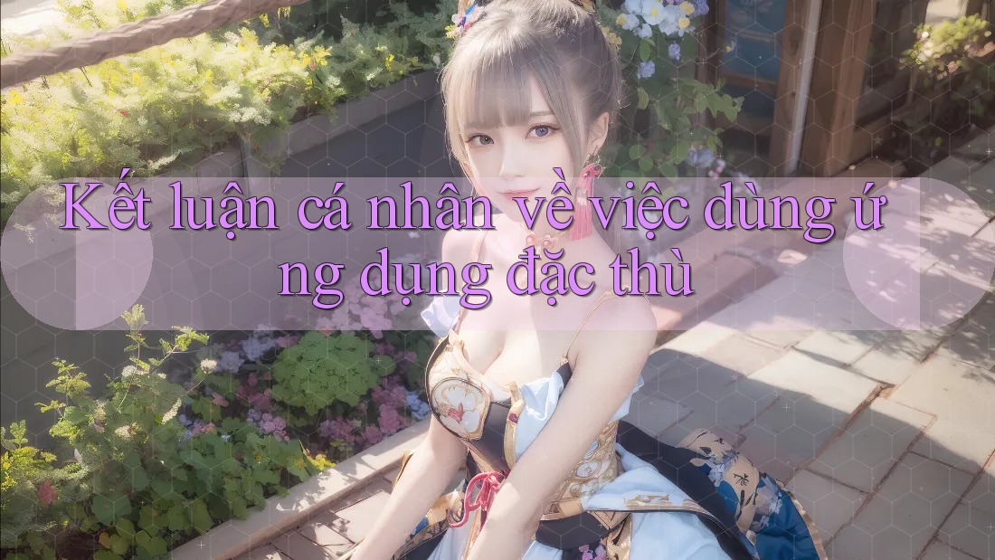 Kết luận cá nhân về việc dùng ứng dụng đặc thù Kết luận cá nhân về việc dùng ứng dụng đặc thù