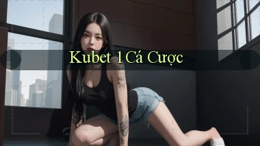 kubet 1 cá cược