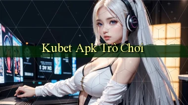 kubet apk trò chơi