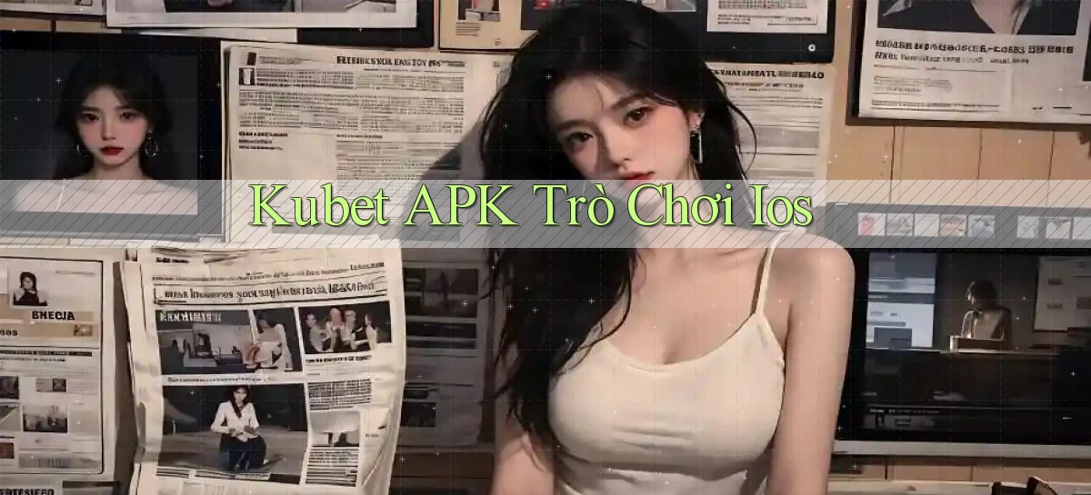 kubet APK trò chơi ios