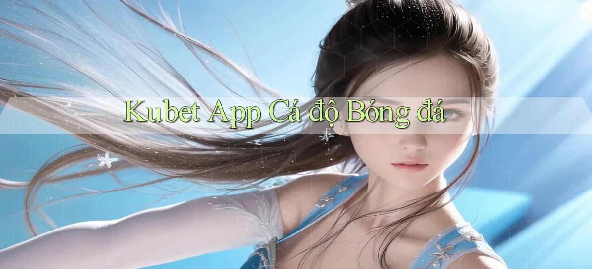 kubet app cá độ bóng đá