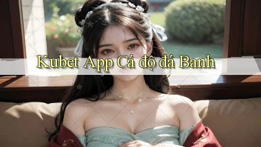kubet app cá độ đá banh