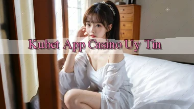 kubet app casino uy tín