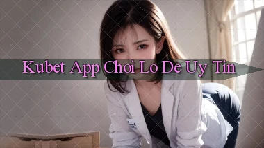 kubet app chơi lô đề uy tín