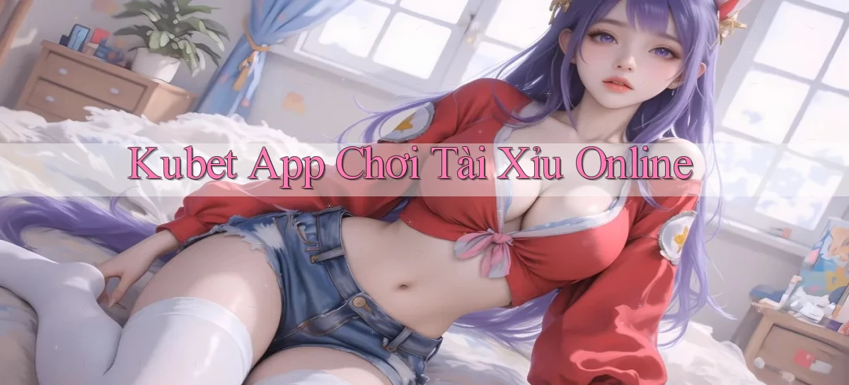 kubet app chơi tài xỉu online