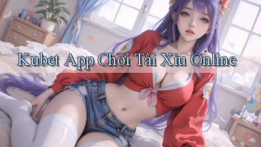 kubet app chơi tài xỉu online